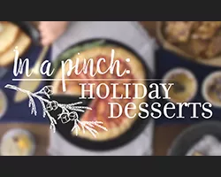 In a Pinch: Holiday Desserts